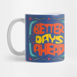 Better Days are Coming 1 Mug